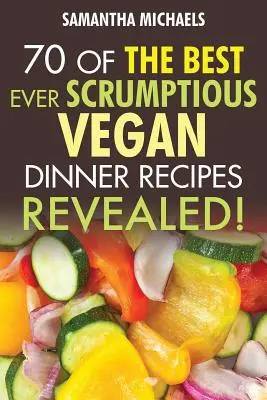 Wegańskie książki kucharskie: 70 Najlepszych Przepysznych Wegańskich Przepisów na Obiad....Revealed! - Vegan Cookbooks: 70 of the Best Ever Scrumptious Vegan Dinner Recipes....Revealed!