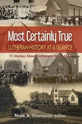 Najpewniejsza prawda: luterańska historia w skrócie - 75 historii o luteranach od 1517 roku - Most Certainly True: Lutheran History at a Glance - 75 Stories about Lutherans Since 1517