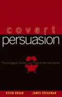 Ukryta perswazja: Psychologiczne taktyki i sztuczki, aby wygrać grę - Covert Persuasion: Psychological Tactics and Tricks to Win the Game