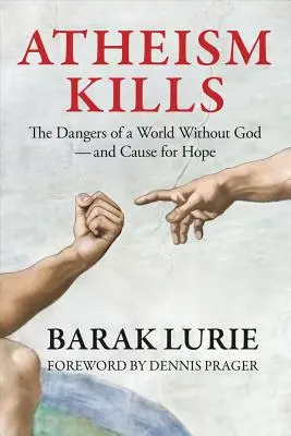 Ateizm zabija: Niebezpieczeństwa świata bez Boga - i powód do nadziei: Niebezpieczeństwa świata bez Boga - i powód do nadziei - Atheism Kills: The Dangers of a World Without God - and Cause for Hope: The Dangers of a World Without God - and Cause for Hope