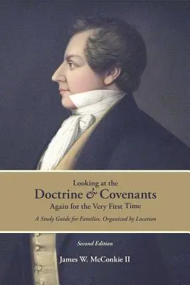 Ponowne spojrzenie na Nauki i Przymierza po raz pierwszy: Przewodnik do studiowania dla rodzin, uporządkowany według lokalizacji - Looking at the Doctrine and Covenants Again for the Very First Time: A Study Guide for Families, Organized by Location