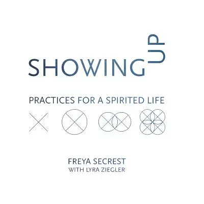Pojawienie się: Praktyki dla pełnego energii życia - Showing Up: Practices for a Spirited Life