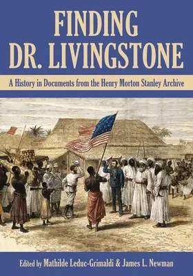 Odnaleźć doktora Livingstone'a: Historia w dokumentach z archiwum Henry'ego Mortona Stanleya - Finding Dr. Livingstone: A History in Documents from the Henry Morton Stanley Archives