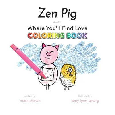 Świnka Zen: Kolorowanka, w której znajdziesz miłość - Zen Pig: Where You'll Find Love Coloring Book