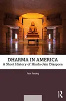 Dharma w Ameryce: Krótka historia diaspory hindusko-dżinijskiej - Dharma in America: A Short History of Hindu-Jain Diaspora