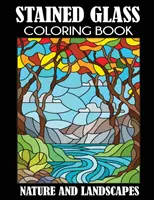 Kolorowanka z witrażami: Natura i krajobrazy - Stained Glass Coloring Book: Nature and Landscapes