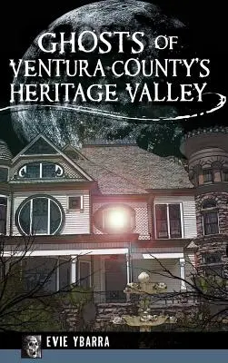 Duchy doliny dziedzictwa hrabstwa Ventura - Ghosts of Ventura County's Heritage Valley