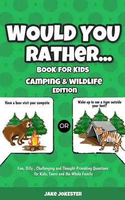 Wolałbyś książka dla dzieci: Camping & Wildlife Edition - zabawne, głupie, wymagające i prowokujące do myślenia pytania dla dzieci, nastolatków i całej rodziny. - Would You Rather Book for Kids: Camping & Wildlife Edition - Fun, Silly, Challenging and Thought-Provoking Questions for Kids, Teens and the Whole Fam