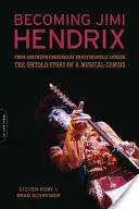 Becoming Jimi Hendrix: Od Southern Crossroads do psychodelicznego Londynu - nieopowiedziana historia muzycznego geniusza - Becoming Jimi Hendrix: From Southern Crossroads to Psychedelic London, the Untold Story of a Musical Genius