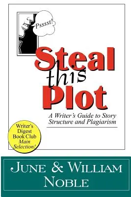 Ukradnij tę fabułę: Przewodnik pisarza po strukturze fabuły i plagiatach - Steal This Plot: A Writer's Guide to Story Structure and Plagiarism