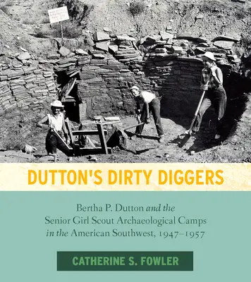 Dutton's Dirty Diggers: Bertha P. Dutton i obozy archeologiczne starszych harcerek na południowym zachodzie Ameryki, 1947-1957 - Dutton's Dirty Diggers: Bertha P. Dutton and the Senior Girl Scout Archaeological Camps in the American Southwest, 1947-1957