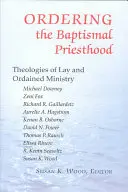 Porządkowanie kapłaństwa chrzcielnego: Teologie posługi świeckich i wyświęconych - Ordering the Baptismal Priesthood: Theologies of Lay and Ordained Ministry