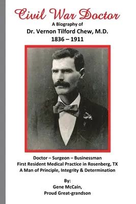 Lekarz wojny secesyjnej: Biografia doktora Vernona Tilforda Chewa (1836-1911) - Civil War Doctor: A Biography of Dr. Vernon Tilford Chew, M.D. 1836-1911