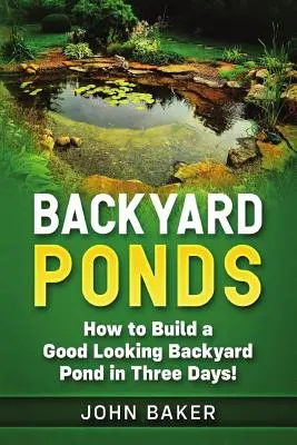 Stawy przydomowe: Jak zbudować dobrze wyglądający staw przydomowy w trzy dni! - Backyard Ponds: How to Build a Good Looking Backyard Pond in Three Days!