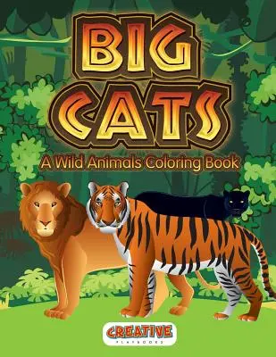 Wielkie koty: Kolorowanka z dzikimi zwierzętami - Big Cats: A Wild Animals Coloring Book