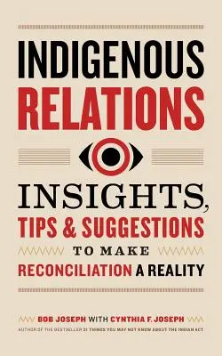 Relacje z rdzenną ludnością: Spostrzeżenia, porady i sugestie, aby pojednanie stało się rzeczywistością - Indigenous Relations: Insights, Tips & Suggestions to Make Reconciliation a Reality