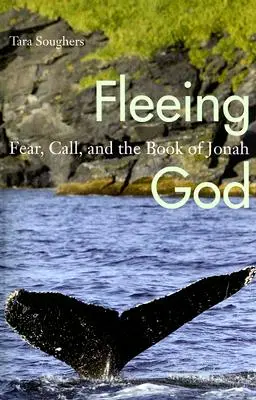 Uciekając przed Bogiem: Strach, wezwanie i Księga Jonasza - Fleeing God: Fear, Call, and the Book of Jonah