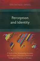 Percepcja i tożsamość: Badanie relacji między Etiopskim Kościołem Ortodoksyjnym a kościołami ewangelickimi w Etiopii - Perception and Identity: A Study of the Relationship between the Ethiopian Orthodox Church and Evangelical Churches in Ethiopia