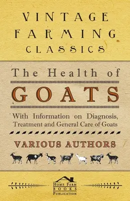 Zdrowie kóz - informacje na temat diagnozowania, leczenia i ogólnej opieki nad kozami - The Health of Goats - With Information on Diagnosis, Treatment and General Care of Goats