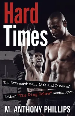 Ciężkie czasy: Niezwykłe życie i czasy Nathana Kobry Królewskiej Waszyngtona - Hard Times: The Extraordinary Life and Times of Nathan The King Cobra Washington