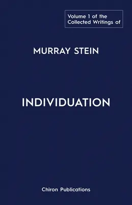 Pisma zebrane Murraya Steina: Tom 1: Indywiduacja - The Collected Writings of Murray Stein: Volume 1: Individuation