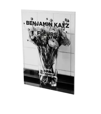 Benjamin Katz: Fleurs: Katalog wystawy Knust Kunz Gallery Edition - Benjamin Katz: Fleurs: Exhibition Catalogue Knust Kunz Gallery Edition