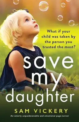 Save My Daughter: Całkowicie nie do odrzucenia i emocjonalny page-turner - Save My Daughter: An utterly unputdownable and emotional page-turner