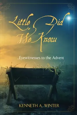 Little Did We Know: Naoczni świadkowie Adwentu - Little Did We Know: Eyewitnesses to the Advent