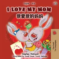 Kocham moją mamę (dwujęzyczna książka angielsko-chińsko-mandaryńska) - I Love My Mom (English Chinese Mandarin Bilingual Book)