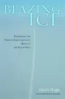 Płonący lód: Pionierska droga do bieguna południowego w XXI wieku - Blazing Ice: Pioneering the Twenty-First Century's Road to the South Pole