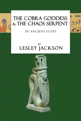 Bogini Kobra i Wąż Chaosu: w starożytnym Egipcie - The Cobra Goddess & the Chaos Serpent: in Ancient Egypt