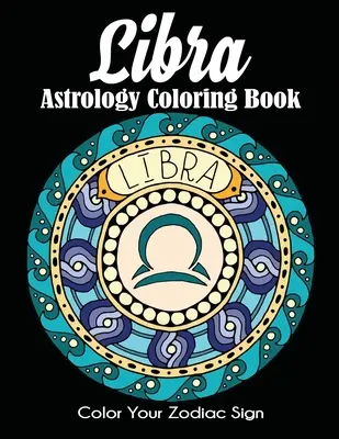 Kolorowanka astrologiczna Libra: Pokoloruj swój znak zodiaku - Libra Astrology Coloring Book: Color Your Zodiac Sign