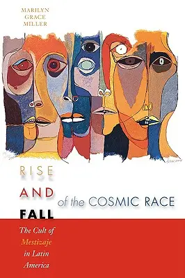 Powstanie i upadek kosmicznej rasy: kult metysażu w Ameryce Łacińskiej - Rise and Fall of the Cosmic Race: The Cult of Mestizaje in Latin America