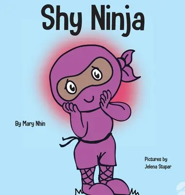 Nieśmiały Ninja: Książka dla dzieci o uczeniu się emocji społecznych i przezwyciężaniu lęku społecznego - Shy Ninja: A Children's Book About Social Emotional Learning and Overcoming Social Anxiety