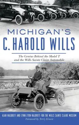 C. Harold Wills z Michigan: Geniusz stojący za Modelem T i Wills Sainte Claire Automobile - Michigan's C. Harold Wills: The Genius Behind the Model T and the Wills Sainte Claire Automobile