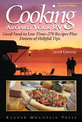 Gotowanie na pokładzie kampera: Dobre jedzenie w krótszym czasie - ponad 300 przepisów i wskazówek - Cooking Aboard Your RV: Good Food in Less Time-More Than 300 Recipes and Tips