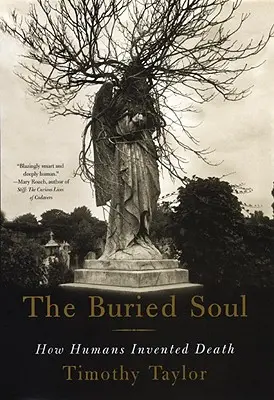 Pogrzebana dusza: jak ludzie wynaleźli śmierć - The Buried Soul: How Humans Invented Death