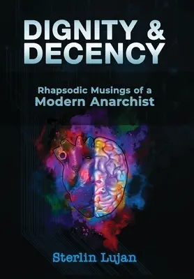 Godność i przyzwoitość: Rapsodyczne rozważania współczesnego anarchisty - Dignity and Decency: Rhapsodic Musings of a Modern Anarchist