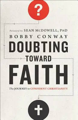 Wątpiąc w wiarę: Podróż do pewnego chrześcijaństwa - Doubting Toward Faith: The Journey to Confident Christianity
