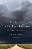 Teologia liberalizmu: Filozofia polityczna i sprawiedliwość Boga - The Theology of Liberalism: Political Philosophy and the Justice of God