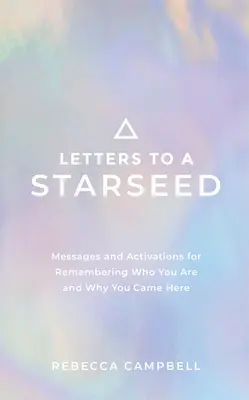 Letters to a Starseed: Wiadomości i aktywacje, aby pamiętać, kim jesteś i dlaczego tu przybyłeś - Letters to a Starseed: Messages and Activations for Remembering Who You Are and Why You Came Here