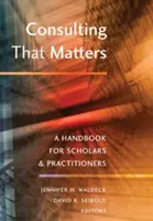 Consulting That Matters: Podręcznik dla naukowców i praktyków - Consulting That Matters: A Handbook for Scholars and Practitioners