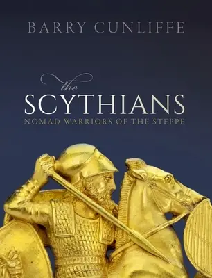 Scytowie: Wojownicy nomadów ze stepów - The Scythians: Nomad Warriors of the Steppe