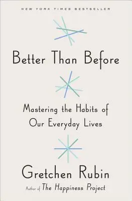 Lepiej niż wcześniej: Opanowanie nawyków naszego codziennego życia - Better Than Before: Mastering the Habits of Our Everyday Lives