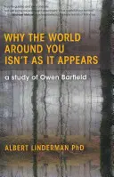 Dlaczego świat wokół ciebie nie jest taki, jakim się wydaje: Studium Owena Barfielda - Why the World Around You Isn't as It Appears: A Study of Owen Barfield