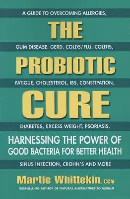 The Probiotic Cure: Wykorzystanie mocy dobrych bakterii dla lepszego zdrowia - The Probiotic Cure: Harnessing the Power of Good Bacteria for Better Health