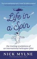 Life in a Spin - porywające wspomnienia międzynarodowego pilota śmigłowca - Life in a Spin - the riveting recollections of an international helicopter pilot