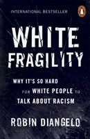 Biała kruchość - dlaczego białym ludziom tak trudno jest rozmawiać o rasizmie - White Fragility - Why It's So Hard for White People to Talk About Racism