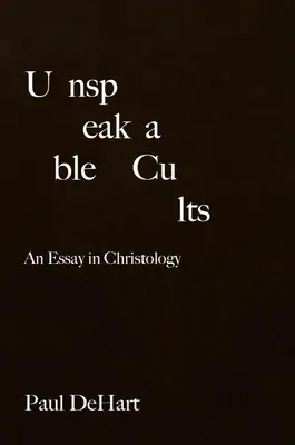 Niewypowiedziane kulty: Esej z chrystologii - Unspeakable Cults: An Essay in Christology