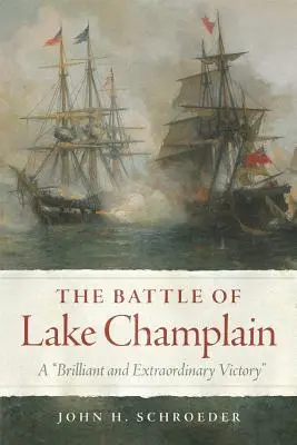 Bitwa nad jeziorem Champlain, tom 49: Wspaniałe i niezwykłe zwycięstwo - The Battle of Lake Champlain, Volume 49: A Brilliant and Extraordinary Victory